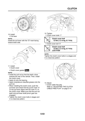 Page 251
CLUTCH
5-53
10. Install:Pull lever
NOTE:
Install the pull lever with the “O“ mark facing 
toward lower side.
11. Install:Clutch cover
 Clutch cover gasket 
NOTE:
 Install the pull rod so that the teeth a face towards the rear of the vehicle. Then, install 
the clutch cover.
 Apply oil onto the bearing.
 Apply molybdenum disulfide grease onto the  pull rod.
 When installing the clutch cover, push the  pull lever and check that the punch mark “a” 
on the pull lever aligns with the mark “b” on 
the...