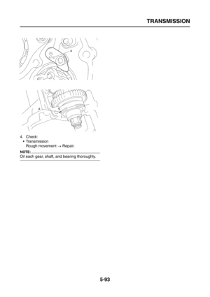 Page 291
TRANSMISSION
5-93
4. Check: TransmissionRough movement  → Repair.
NOTE:
Oil each gear, shaft, and bearing thoroughly. 