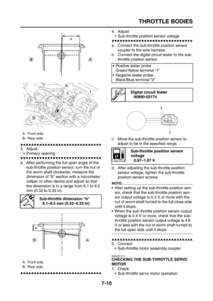 Page 316
THROTTLE BODIES
7-10
▲▲▲▲▲▲▲▲▲▲▲▲▲▲▲▲▲▲▲▲▲▲▲▲▲▲▲▲▲▲
3. Adjust: Primary opening
▼▼▼▼▼▼▼▼▼▼▼▼▼▼▼▼▼▼▼▼▼▼▼▼▼▼▼▼▼▼
a. After performing the full open angle of the  sub-throttle position sensor, turn the nut of 
the worm shaft clockwise, measure the 
dimension of “b” section with a micrometer 
caliper or other device and adjust so that 
the dimension is in a range from 8.1 to 8.5 
mm (0.32 to 0.33 in).
▲▲▲▲▲▲▲▲▲▲▲▲▲▲▲▲▲▲▲▲▲▲▲▲▲▲▲▲▲▲
4. Adjust: Sub-throttle position sensor voltage...