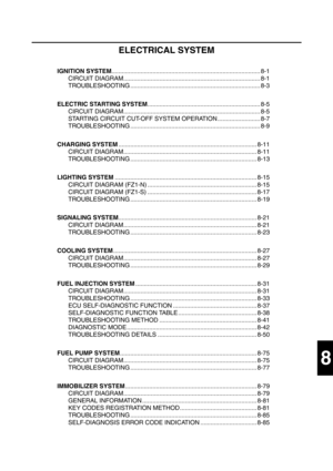 Page 322
8
ELECTRICAL SYSTEM
IGNITION SYSTEM....................................................................................... 8-1
CIRCUIT DIAGRAM................................................................................ 8-1
TROUBLESHOOTING ............................................................................ 8-3
ELECTRIC STARTING SYSTEM .................................................................. 8-5
CIRCUIT...