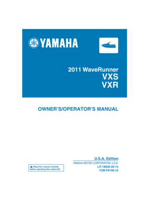 Page 12011 WaveRunner
VXS
VXR
OWNER’S/OPERATOR’S MANUAL
F2M-F8199-10 LIT-18626-09-12
U.S.A. Edition
      Read this manual carefully 
before operating this watercraft. 
DIC183 