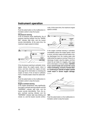 Page 48Instrument operation
43
TIP:
Push the select button on the multifunction in-
formation center to stop the buzzer.
EJU31626Oil pressure warning 
If the oil pressure drops significantly, the oil
pressure warning indicator and the “WARN-
ING” indicator light blink, and the buzzer
sounds intermittently. At the same time, the
maximum engine speed is limited.
If the oil pressure warning is activated, imme-
diately reduce the engine speed, return to
shore, and then check the engine oil level.
(See page 52 for...