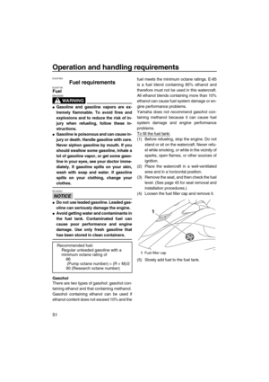 Page 56Operation and handling requirements
51
EJU31822
Fuel requirements EJU37165Fuel 
WARNING
EWJ00282
Gasoline and gasoline vapors are ex-
tremely flammable. To avoid fires and
explosions and to reduce the risk of in-
jury when refueling, follow these in-
structions.
Gasoline is poisonous and can cause in-
jury or death. Handle gasoline with care.
Never siphon gasoline by mouth. If you
should swallow some gasoline, inhale a
lot of gasoline vapor, or get some gaso-
line in your eyes, see your doctor imme-...