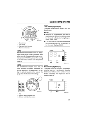 Page 27Basic components
20
NOTE:
After the main switch is first turned on, all seg-
ments of the display come on as a test. After
a few seconds, the gauge will change to nor-
mal operation. Watch the gauge when turning
on the main switch to make sure all segments
come on.
NOTE:
The speedometer displays km/h, mph, or
knots, according to operator preference. Se-
lect the desired unit of measurement by set-
ting the selector switch on the back of the
gauge. See the illustration for settings.
EMU26620Trim meter...
