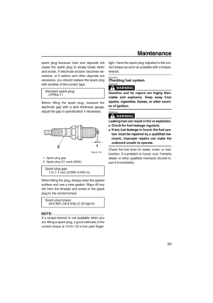 Page 57Maintenance
50
spark plug because heat and deposits will
cause the spark plug to slowly break down
and erode. If electrode erosion becomes ex-
cessive, or if carbon and other deposits are
excessive, you should replace the spark plug
with another of the correct type.
Before fitting the spark plug, measure the
electrode gap with a wire thickness gauge;
adjust the gap to specification if necessary.
When fitting the plug, always clean the gasket
surface and use a new gasket. Wipe off any
dirt from the...
