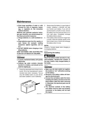 Page 66Maintenance
59
Drink large quantities of water or milk
followed by milk of magnesia, beaten
egg, or vegetable oil. Get immediate
medical attention.
Batteries also generate explosive hydro-
gen gas; therefore, you should always fol-
low these preventive measures:
Charge batteries in a well-ventilated ar-
ea.
Keep batteries away from fire, sparks, or
open flames (for example: welding
equipment, lighted cigarettes, and so
on.)
DO NOT SMOKE when charging or han-
dling batteries.
KEEP BATTERIES AND...