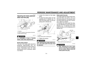 Page 55PERIODIC MAINTENANCE AND ADJUSTMENT
7-20
7
EAU22201
Adjusting the brake pedal po-
sition and free play 
WARNING
EWA10670
It is advisable to have a Yamahadealer make these adjustments.
Brake pedal position
The top of the brake pedal should be
positioned approximately 60.0 mm
(2.36 in) above the top of the footrest as
shown. Periodically check the brake
pedal position and, if necessary, adjust
it as follows.1. Loosen the locknut at the brake
pedal.
2. To raise the brake pedal, turn the
adjusting bolt in...