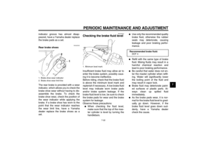 Page 57PERIODIC MAINTENANCE AND ADJUSTMENT
7-22
7 indicator groove has almost disap-
peared, have a Yamaha dealer replace
the brake pads as a set.
EAU22540
Rear brake shoes
The rear brake is provided with a wear
indicator, which allows you to check the
brake shoe wear without having to dis-
assemble the brake. To check the
brake shoe wear, check the position of
the wear indicator while applying the
brake. If a brake shoe has worn to the
point that the wear indicator reaches
the wear limit line, have a Yamaha...