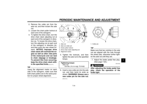 Page 59PERIODIC MAINTENANCE AND ADJUSTMENT
7-24
7 2. Remove the cotter pin from the
axle nut, and then loosen the axle
nut.
3. Loosen the chain puller locknut at
each end of the swingarm.
4. To tighten the drive chain, turn the
drive chain slack adjusting nut at
each end of the swingarm in direc-
tion (a). To loosen the drive chain,
turn the adjusting nut at each end
of the swingarm in direction (b),
and then push the rear wheel for-
ward. NOTICE: Improper drive
chain slack will overload the en-
gine as well as...