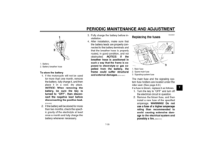 Page 65PERIODIC MAINTENANCE AND ADJUSTMENT
7-30
7 To store the battery
1. If the motorcycle will not be used
for more than one month, remove
the battery, fully charge it, and then
place it in a cool, dry place.
NOTICE: When removing the
battery, be sure the key is
turned to “OFF”, then discon-
nect the negative lead before
disconnecting the positive lead.
[ECA16302]
2. If the battery will be stored for more
than two months, check the specif-
ic gravity of the electrolyte at least
once a month and fully charge...