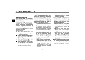 Page 102-1
2
SAFETY INFORMATION 
EAU10283
Be a Responsible Owner
As the vehicle’s owner, you are respon-
sible for the safe and proper operation
of your motorcycle.
Motorcycles are single-track vehicles.
Their safe use and operation are de-
pendent upon the use of proper riding
techniques as well as the expertise of
the operator. Every operator should
know the following requirements before
riding this motorcycle.
He or she should:
Obtain thorough instructions from
a competent source on all aspects
of...