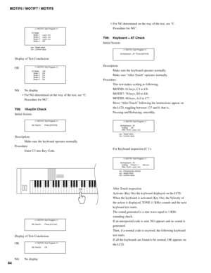 Page 6464MOTIF6 / MOTIF7 / MOTIF8
        //// MOTIFx Test Program ////
  07:Slider      :
     Slider-1    : xxx
     Slider-2    : xxx
     Slider-3    : xxx
     Slider-4    :OK
yyy : Target value
xxx : Current value
Display of Test Conclusion:
OK
        //// MOTIFx Test Program ////
  07:Slider      :OK
     Slider-1    :OK
     Slider-2    :OK
     Slider-3    :OK
     Slider-4    :OK
NG No display
∗
 For NG determined on the way of the test, see “C.
Procedure for NG”.
T08: 1KeyOn Check
Initial Screen:...