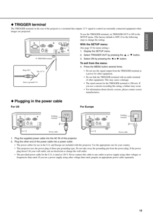 Page 1915
◆TRIGGER terminal
The TRIGGER terminal on the rear of the projector is a terminal that outputs 12 V signal to control an externally connected equipment when 
images are projected.
To use the TRIGGER terminal, set TRIGGER OUT to ON in the 
SETUP menu. (The factory default is OFF.) Use the following 
steps to change the setting.
With the SETUP menu:
(See page 23 for menu setting.)
1. Display the SETUP menu.
2. Select TRIGGER OUT by pressing the  or  button.
3. Select ON by pressing the   or   button.
To...