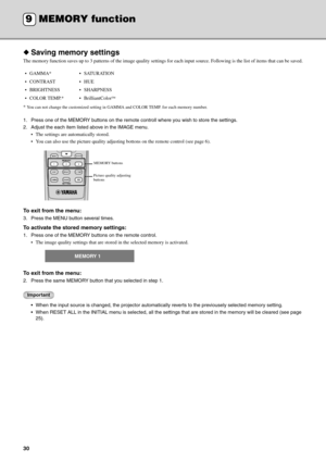 Page 3430
◆Saving memory settings
The memory function saves up to 3 patterns of the image quality settings for each input source. Following is the list of items that can be saved.
*
 You can not change the customized setting in GAMMA and COLOR TEMP. for each memory number.
1. Press one of the MEMORY buttons on the remote controll where you wish to store the settings.
2. Adjust the each item listed above in the IMAGE menu. 
 The settings are automatically stored.
 You can also use the picture quality adjusting...