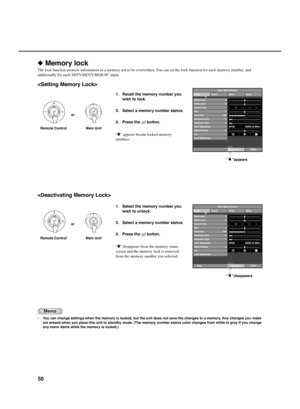 Page 5450
◆ Memory lock
The lock function protects information in a memory not to be overwritten. You can set the lock function for each memory number,  and
additionally for each SDTV/HDTV/RGB-PC input.

1. Recall the memory number you wish to lock.
2. Select a memory number status.
3. Press the 
 button.
“
”  appears beside locked memory
numbers.
Remote Control Main Unit or
abcde
Memory 1VIDEO
0
0
0100
WRGB
Image Signal Initial Setup
Move Menu Window
Black Level
White Level
Gamma Trim
Hue
Saturation
Level...