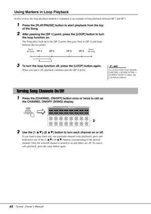 Page 6262Tyros4  Owner’s Manual
Using Markers in Loop Playback
In this section, the loop playback method is explaine d as an example of loop playback between SP 1 and SP 2. 
1Press the [PLAY/PAUSE] button to start playback from the top 
of the Song.
2After passing the [SP 1] point, press the [LOOP] button to turn 
the loop function on.
The Song plays back up to the [SP 2] point, then goes back to [SP 1] and loops 
between the two points.
3To turn the loop function off, press the [LOOP] button again.
When you...