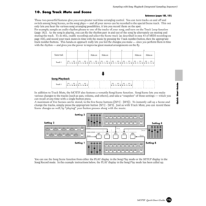 Page 115115MOTIF  Quick Start Guide Sampling with Song Playback (Integrated Sampling Sequencer)
Quick Start Guide
10. Song Track Mute and Scene
Reference (pages 180, 181)
These two powerful features give you even greater real-time arranging control.  You can turn tracks on and off and 
switch among Song Scenes, as the song plays — and all your moves can be recorded to the special Scene track.  This not 
only lets you hear the various song arranging possiblities, it lets you record them on the spot. 
For example,...