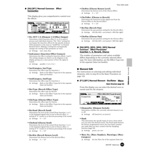 Page 137137MOTIF  Reference
Voice Edit mode
Reference  Voice mode
●[F6]-[SF1] Normal Common   Effect   
Connection
This display gives you comprehensive control over 
the effects.
•EL: OUT 1-4 (Element 1-4 Effect Output)
Determines which Insertion effect (1 or 2) is used to 
process each individual element. The “thru” setting lets 
you bypass the Insertion effects for the speciﬁc element. 
(This parameter is the same as “InsEFOut” in Normal 
Element below. Making a setting here automatically 
changes the setting...
