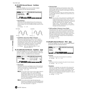 Page 138138MOTIF  Reference
Voice Edit mode  
Reference  Voice mode
●[F1]-[SF2] Normal Element   Oscillator   
Output
From this display you can set certain output 
parameters for the selected element.
•KeyOnDelay 
Determines the time (delay) between the moment you 
press a note on the keyboard and the point at which the 
sound is played. You can set different delay times for each 
Element.
❏Settings 0 ~ 127
•InsEFOut (Insertion Effect Output)
Determines which Insertion effect (1 or 2) is used to 
process each...