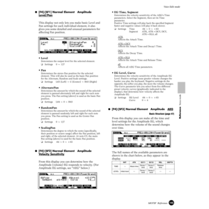 Page 145145MOTIF  Reference
Voice Edit mode
Reference  Voice mode
●[F4]-[SF1] Normal Element   Amplitude   
Level/Pan
This display not only lets you make basic Level and 
Pan settings for each individual element, it also 
gives you some detailed and unusual parameters for 
affecting Pan position.
•Level
Determines the output level for the selected element. 
❏Settings 0 ~ 127
•Pan
Determines the stereo Pan position for the selected 
element. This will also be used as the basic Pan position 
for the Alternate,...