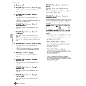 Page 154154MOTIF  Reference
Voice Edit mode  
Reference  Voice mode
■Common edit
●[F1]-[SF1] Plug-in Common   General   Name
Same as in Normal Voice Common Edit. See 
page 130. 
●[F1]-[SF2] Plug-in Common   General   
Play mode
Same as in Normal Voice Common Edit. See 
page 130. 
Please note that Micro Tuning is not available in 
Plug-in Voice Common Edit. 
●[F1]-[SF3] Plug-in Common   General   
Master EQ Offset
Same as in Normal Voice Common Edit. See 
page 131. 
●[F1]-[SF4] Plug-in Common   General   
Por...