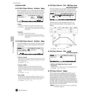 Page 156156MOTIF  Reference
Voice Edit mode  
Reference  Voice mode
■Element Edit
●[F1]-[SF1] Plug-in Element   Oscillator   Wave
From this display you can select the desired Board 
Voice used for the element of the Plug-in voice. Keep 
in mind that a Plug-in voice only has one element.
•Bank
Determines the Board Voice Bank of the Plug-in voice.
❏Settings (These depend on the particular Plug-in 
board; refer to the relevant owner’s manual 
for details.)
•Number
Determines the Board Voice Number.
❏Settings (These...