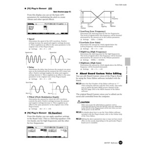 Page 157157MOTIF  Reference
Voice Edit mode
Reference  Voice mode
●[F5] Plug-in Element   LFO
Basic Structure (page 47)
From this display you can set the basic LFO 
parameters for modulating the pitch to create 
vibrato and other special effects.
•Speed 
Determines the speed of the LFO waveform. Positive 
settings increase the speed and negative settings decrease 
it. This is applied as an offset to the same parameter in the 
original voice of the Plug-in board.
❏Settings -64 ~ 0 ~ +63
•Delay
Determines the...