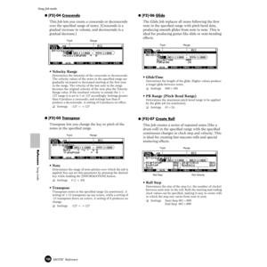 Page 196196MOTIF  Reference
Song Job mode 
Reference  Song mode
● [F2]-04 Crescendo
This Job lets you create a crescendo or decrescendo 
over the speciﬁed range of notes. (Crescendo is a 
gradual increase in volume, and decrescendo is a 
gradual decrease.)
• Velocity Range
Determines the intensity of the crescendo or decrescendo.
The velocity values of the notes in the speciﬁed range are 
gradually increased or decreased starting at the ﬁrst note 
in the range. The velocity of the last note in the range 
becomes...