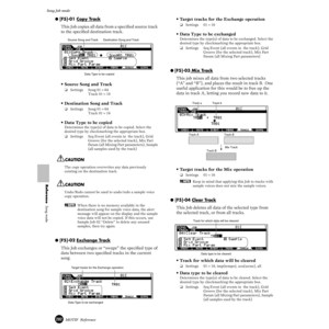 Page 202202MOTIF  Reference
Song Job mode 
Reference  Song mode
● [F5]-01 Copy Track
This Job copies all data from a speciﬁed source track 
to the speciﬁed destination track.
• Source Song and Track
❏Settings Song 01~64
Track 01~16
• Destination Song and Track
❏Settings Song 01~64
Track 01~16
• Data Type to be copied
Determines the type(s) of data to be copied. Select the 
desired type by checkmarking the appropriate box.
❏Settings Seq Event (all events in  the track), Grid 
Groove (for the selected track), Mix...