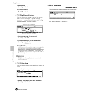 Page 204204MOTIF  Reference
Song Job mode 
Reference  Song mode
• Source song 
❏Settings 01~64
• Destination Song
❏Settings 01~64
● [F6]-02 Split Song To Pattern 
This Job allows you to copy a part of the current 
song — all 16 tracks over a speciﬁc range of 
measures — to a speciﬁc section and style, letting 
you use song data to create a pattern.
• Source song range (in measures)
❏Settings 001~999
• Destination pattern (style and section)
❏Settings Style 01~64
Section A~H
• Copy Sample
When this box is...