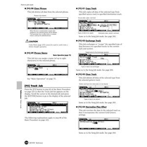 Page 230230MOTIF  Reference
Pattern Job mode  
Reference  Pattern mode
● [F4]-08 Clear Phrase
This Job deletes all data from the selected phrase.
Undo/Redo (page 225) cannot be used to undo/redo a 
Delete Sample operation.
● [F4]-09 Phrase Name
Basic Operation (page 75)
This Job lets you assign a name (of up to eight 
characters) to the selected phrase.
See “Basic Operation” on page 75. 
[F5] Track Job
Press the [F5] button in step #3 of the Basic Procedure 
on page 225 so that the Track Job list appears on the...