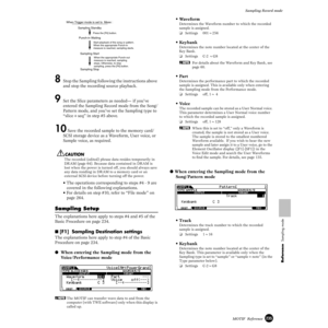 Page 235235MOTIF  Reference
Sampling Record mode
Reference  Sampling mode
8 Stop the Sampling following the instructions above 
and stop the recording source playback. 
9 Set the Slice parameters as needed— if you’ve 
entered the Sampling Record mode from the Song/
Pattern mode, and you’ve set the Sampling type to 
“slice+seq” in step #5 above.
10 Save the recorded sample to the memory card/
SCSI storage device as a Waveform, User voice, or 
Sample voice, as required. 
The recorded (edited) phrase data resides...