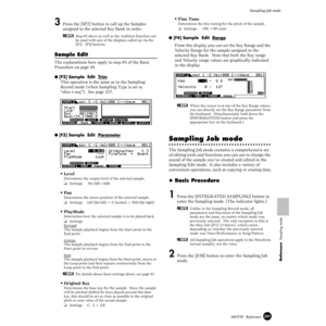 Page 241241MOTIF  Reference
Sampling Job mode
Reference  Sampling mode
3 Press the [SF2] button to call up the Samples 
assigned to the selected Key Bank in order. 
nStep #3 above as well as the Audition function can 
be used with any of the displays called up via the 
[F2] - [F4] buttons.
Sample Edit
The explanations here apply to step #5 of the Basic 
Procedure on page 59. 
● [F2] Sample  Edit  Trim
This operation is the same as in the Sampling 
Record mode (when Sampling Type is set to 
“slice+seq”).  See...