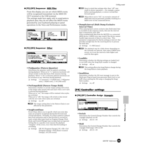 Page 255255MOTIF  Reference
Utility mode
Reference  Utility mode
● [F3]-[SF2] Sequencer  MIDI Filter
From this display you can set which MIDI events 
will be recognized/transmitted via the MIDI IN/
OUT terminal or the USB terminal. 
The settings made here apply only to song/pattern 
playback data; they do not affect the MIDI events 
generated by your keyboard polaying or panel 
operations in the Voice and Performance modes.
● [F3]-[SF3] Sequencer  Other
• PtnQuantize (Pattern Quantize)
Determines the quantize...