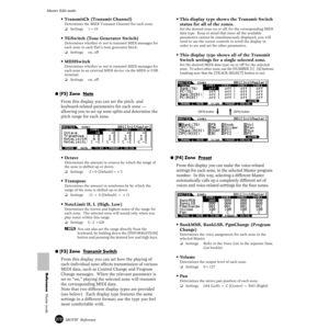 Page 272272MOTIF  Reference
Master Edit mode 
Reference  Master mode
• TransmitCh (Transmit Channel)
Determines the MIDI Transmit Channel for each zone. 
❏Settings 1~16
• TGSwitch (Tone Generator Switch)
Determines whether or not to transmit MIDI messages for 
each zone to each Part’s tone generator block.
❏Settings on, off
• MIDISwitch
Determines whether or not to transmit MIDI messages for 
each zone to an external MIDI device via the MIDI or USB 
terminal. 
❏Settings on, off
● [F2] Zone  Note
From this...