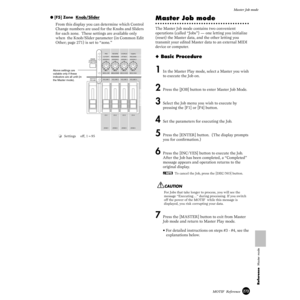 Page 273273MOTIF  Reference
Master Job mode
Reference  Master mode
● [F5] Zone  Knob/Slider
From this display you can determine which Control 
Change numbers are used for the Knobs and Sliders 
for each zone.  These settings are available only 
when  the Knob/Slider parameter (in Common Edit 
Other; page 271) is set to “zone.”
❏Settings off, 1~95
Master Job mode
The Master Job mode contains two convenient 
operations (called “Jobs”) — one letting you initialize 
(reset) the Master data, and the other letting you...