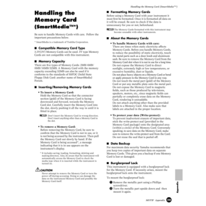 Page 289289MOTIF  Appendix
Handling the Memory Card (SmartMedia™*)
Appendix
Handling the 
Memor y Card
 
(SmartMedia™*)
Be sure to handle Memory Cards with care.  Follow the 
important precautions below.
* SmartMedia is a trademark of Toshiba Corporation.
■  Compatible Memory Card Type
3.3V(3V) Memory Cards can be used. 5V type Memory 
Cards are not compatible with this instrument. 
■  Memory Capacity
There are ﬁve types of Memory Cards: 2MB/4MB/
8MB/16MB/32MB. A Memory Card with the memory 
capacity exceeding...