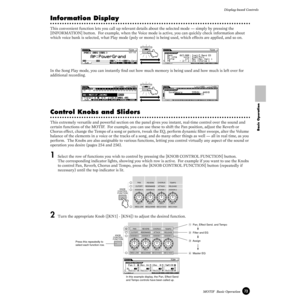 Page 7373MOTIF  Basic OperationDisplay-based Controls
Basic Operation
Information Display
This convenient function lets you call up relevant details about the selected mode — simply by pressing the 
[INFORMATION] button.  For example, when the Voice mode is active, you can quickly check information about 
which voice bank is selected, what Play mode (poly or mono) is being used, which effects are applied, and so on.
In the Song Play mode, you can instantly ﬁnd out how much memory is being used and how much is...