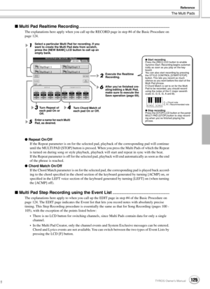 Page 125The Multi Pads
Reference
125TYROS Owner’s Manual123
 Multi Pad Realtime Recording............................................................................................
The explanations here apply when you call up the RECORD page in step #4 of the Basic Procedure on 
page 124.
 Repeat On/Off
If the Repeat parameter is on for the selected pad, playback of the corresponding pad will continue 
until the MULTI PAD [STOP] button is pressed. When you press the Multi Pads of which the Repeat 
is turned...