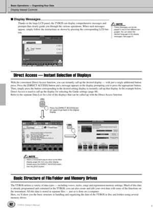 Page 62Display-based Controls
Basic Operations — Organizing Your Data
62TYROS Owner’s Manual
 Display Messages................................................................................................
Thanks to the large LCD panel, the TYROS can display comprehensive messages and 
prompts that clearly guide you through the various operations. When such messages 
appear, simply follow the instructions as shown by pressing the corresponding LCD but-
ton. 
Direct Access — Instant Selection of Displays
With...