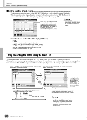 Page 100Song Creator (Digital Recording)
Reference
100TYROS Owner’s Manual98
 Editing existing Chord events.............................................................................
The Chord events already entered to the STEP RECORD display can be edited from the CHD display. 
With the exception of the Expand function explained below, the operations for the CHD display are the 
same as that of the channel data editing display (1-16 page) described on page 105.  
Events handled on the Chord Event list...