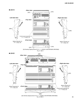 Page 2525 LS9-16/LS9-32
[22]: Bonding Tapping Screw-S
¢4» Ä´#0/%£3.0X6 MFZN2B3 (WE978000)
[22]: Bonding Tapping Screw-S
¢4» Ä´#0/%£3.0X6 MFZN2B3 (WE978000) Fig. 3-1
¢
$£
● LS9-16
● LS9-32
Fig. 3-2
¢
$£
[22B]


Bottom assembly 16
¢ØÄÜAss’y 16£Bottom assembly 16
¢ØÄÜAss’y 16£
[22A][22A] [22C][22C]
[22B]
Control panel assembly 16
¢¯ïÍÉAss’y 16£



[22E]
Bottom assembly 32
¢ØÄÜAss’y 32£Bottom assembly 32
¢ØÄÜAss’y 32£
Control panel assembly 32
¢¯ïÍÉAss’y 32£...