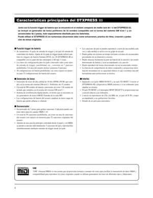 Page 1026
Junto con la función trigger de batería que se encuentra en el módulo compacto de medio rack de 1 U del DTXPRESS III,
se incluye un generador de tonos polifónico de 32 sonidos compatible con la norma del sistema GM nivel 1 y un
secuenciador de 2 pistas, todo especialmente diseñado para los bateristas.
Puede utilizar el DTXPRESS III en numerosas situaciones tales como actuaciones, práctica de ritmo, creación y graba-
ción de temas originales.
Características principales del DTXPRESS III
 Función...