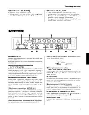 Page 1059
!8Botón Selección [SEL]
• Utilice estos botones para desplazar el cursor.
• Mantenga pulsado el botón [SHIFT] y pulse el botón [SEL>]para ac-
ceder a la función “Comprobación de ritmo”. (P. 19)
@0Jack MIDI IN/OUT
Estos jacks sirven para la transmisión y recepción de datos MIDI a y desde
dispositivos MIDI externos.
Conectando dispositivos MIDI externos se ampliarán las funciones del
DTXPRESS III.
@1Interruptor de atenuación de entrada
(INPUT ATTENUATION)
Configura la atenuación de entrada general para...