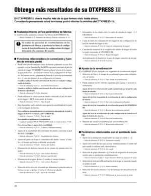 Page 12226
El DTXPRESS III ofrece mucho más de lo que hemos visto hasta ahora.
Conociendo plenamente estas funciones podrá obtener lo máximo del DTXPRESS III.
•Intercambio de las señales entre los jacks de entrada de trigger 1 y 9
CRASH2/10.
m Guía de referencia: P. 15 [2-3. Intercambio de entradas]
• Copia de datos de configuración de trigger de una configuración de
jack de entrada de trigger a otra.
m Guía de referencia: P. 14 [1-6. Copia de configuración de trigger]
• Cancelación temporal de la recepción de...