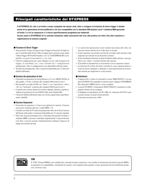 Page 1346
Il DTXPRESS III, che è ununità a corpo compatto da mezzo rack, oltre a svolgere la funzione di drum trigger è dotato
anche di un generatore di toni polifonico a 32 voci compatibile con lo standard GM System Level 1 {sistema MIDI generale
di livello 1} e di un sequencer a 2 tracce specificamente progettato per batteristi.
Si può usare il DTXPRESS III in svariate situazioni, dalle esecuzioni dal vivo, alla pratica sui ritmi, fino alla creazione e
registrazione di canzoni originali.
Principali...