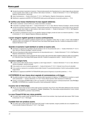 Page 16032
Ricerca guasti
Cercate di aumentare il parametro di reiezione. Tuttavia tenete presente che limpostazione di un valore troppo alto può silenziare
il suono quando viene colpito un altro tamburo nello stesso momento. (m Guida di riferimento: P. 13 [1-4. Self Rejection,
Rejection {Autoreiezione, reiezione}])
Usare lautoreiezione (m Guida di riferimento: P. 13 [1-4. Self Rejection, Rejection {Autoreiezione, reiezione}])
Modificate la regolazione dellINPUT ATTENUATION {attenuazione dellingresso} sul...