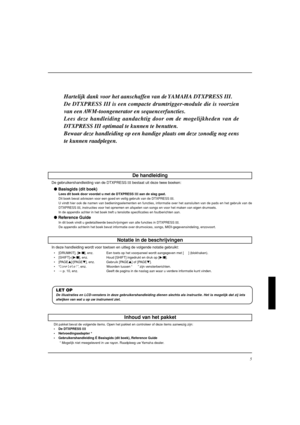 Page 1655
Hartelijk dank voor het aanschaffen van de YAMAHA DTXPRESS III.
De DTXPRESS III is een compacte drumtrigger-module die is voorzien
van een AWM-toongenerator en sequencerfuncties.
Lees deze handleiding aandachtig door om de mogelijkheden van de
DTXPRESS III optimaal te kunnen te benutten.
Bewaar deze handleiding op een handige plaats om deze zonodig nog eens
te kunnen raadplegen.
Inhoud van het pakket
Dit pakket bevat de volgende items. Open het pakket en controleer of deze items aanwezig zijn:
•De...