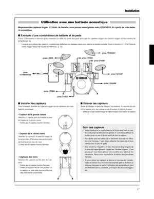 Page 4513
Enlever les capteurs
Avant de changer la peau de frappe d’un tambour, il convient de reti-
rer le capteur avec un couteau avant d’essayer d’enlever la peau.
 * Veillez à ne pas endommager le câble lorsque vous retirez le capteur.
Installation
Installer les capteurs
Voici comment installer les capteurs trigger sur les tambours de votre
batterie acoustique.
• Capteur de la grosse caisse
Attachez ce capteur près du bord de la peau
de frappe de la grosse caisse.
 * Evitez que le capteur touche...