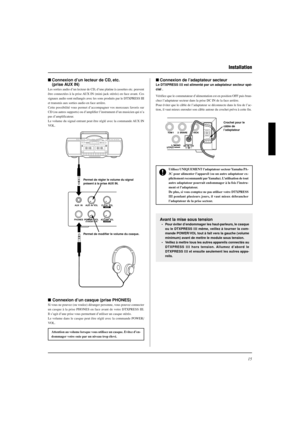 Page 4715
■Connexion d’un lecteur de CD, etc.
(prise AUX IN)
Les sorties audio d’un lecteur de CD, d’une platine à cassettes etc. peuvent
être connectées à la prise AUX IN (mini-jack stéréo) en face avant. Ces
signaux audio sont mélangés avec les sons produits par le DTXPRESS III
et transmis aux sorties audio en face arrière.
Cette possibilité vous permet d’accompagner vos morceaux favoris sur
CD (ou autres supports) ou d’amplifier l’instrument d’un musicien qui n’a
pas d’amplificateur.
Le volume du signal...